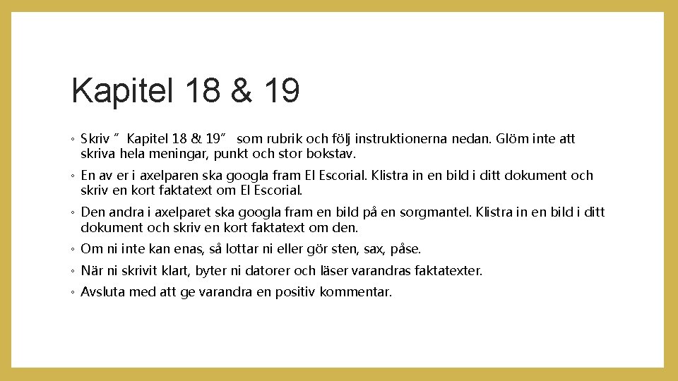 Kapitel 18 & 19 ◦ Skriv ”Kapitel 18 & 19” som rubrik och följ