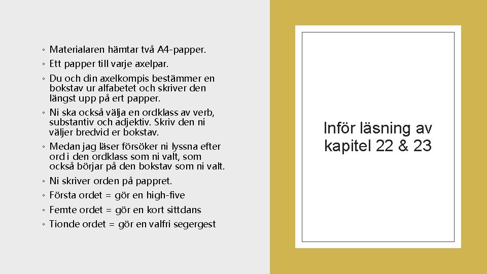 ◦ Materialaren hämtar två A 4 -papper. ◦ Ett papper till varje axelpar. ◦