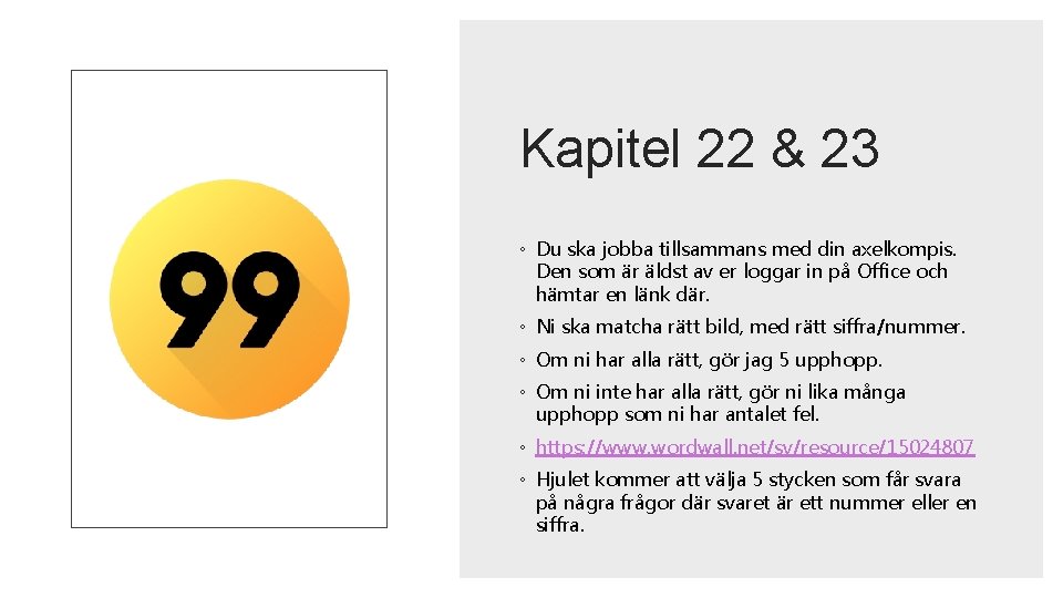 Kapitel 22 & 23 ◦ Du ska jobba tillsammans med din axelkompis. Den som