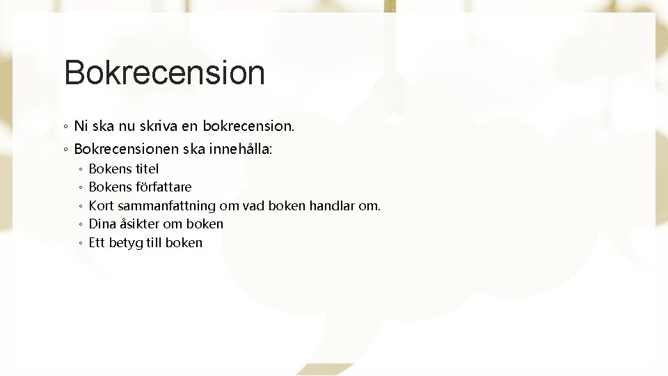 Bokrecension ◦ Ni ska nu skriva en bokrecension. ◦ Bokrecensionen ska innehålla: ◦ ◦