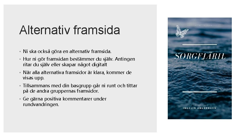 Alternativ framsida ◦ Ni ska också göra en alternativ framsida. ◦ Hur ni gör