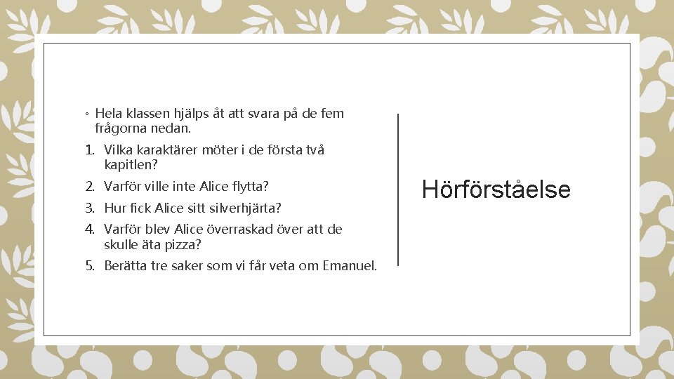 ◦ Hela klassen hjälps åt att svara på de fem frågorna nedan. 1. Vilka