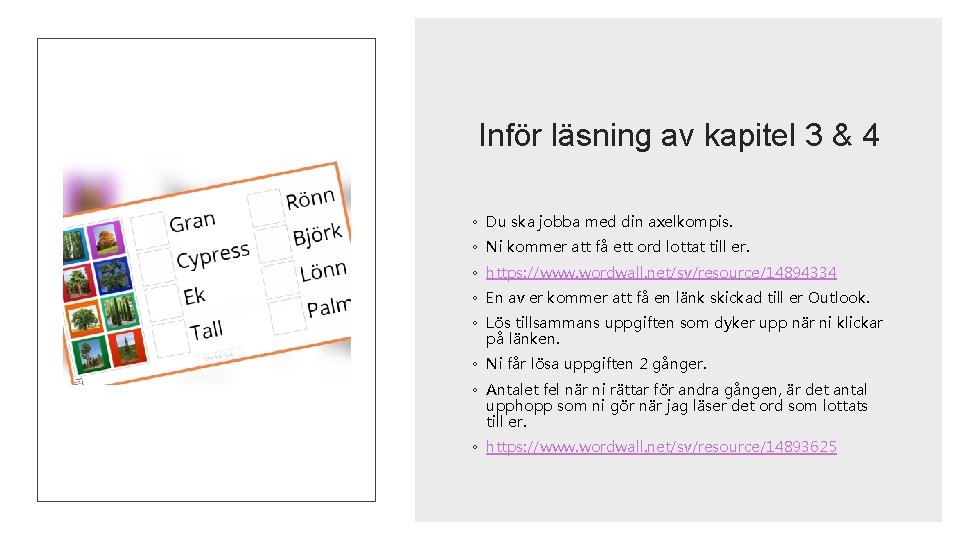 Inför läsning av kapitel 3 & 4 ◦ Du ska jobba med din axelkompis.