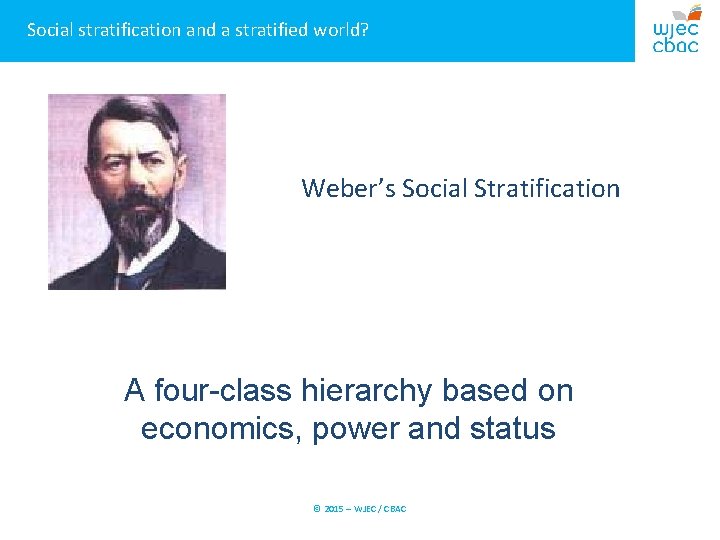 Social stratification and a stratified world? Weber’s Social Stratification A four-class hierarchy based on