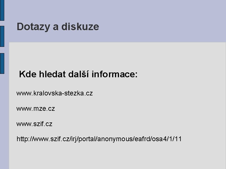 Dotazy a diskuze Kde hledat další informace: www. kralovska-stezka. cz www. mze. cz www.