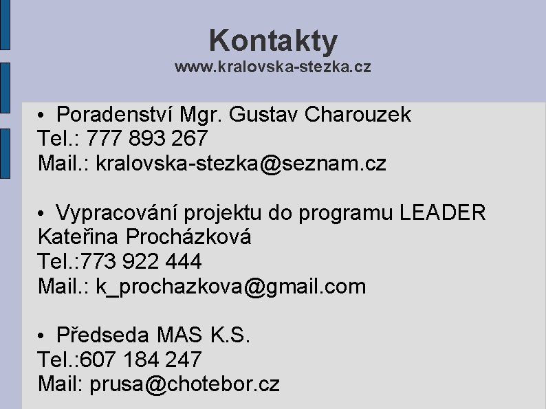 Kontakty www. kralovska-stezka. cz • Poradenství Mgr. Gustav Charouzek Tel. : 777 893 267