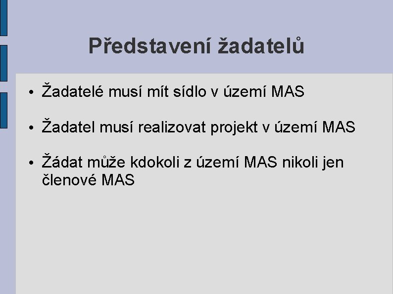 Představení žadatelů • Žadatelé musí mít sídlo v území MAS • Žadatel musí realizovat