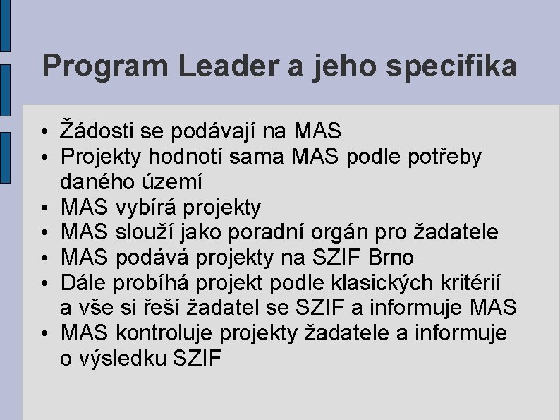 Program Leader a jeho specifika • Žádosti se podávají na MAS • Projekty hodnotí