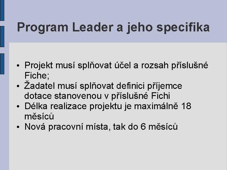 Program Leader a jeho specifika • Projekt musí splňovat účel a rozsah příslušné Fiche;
