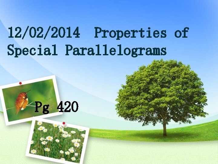 12/02/2014 Properties of Special Parallelograms Pg 420 