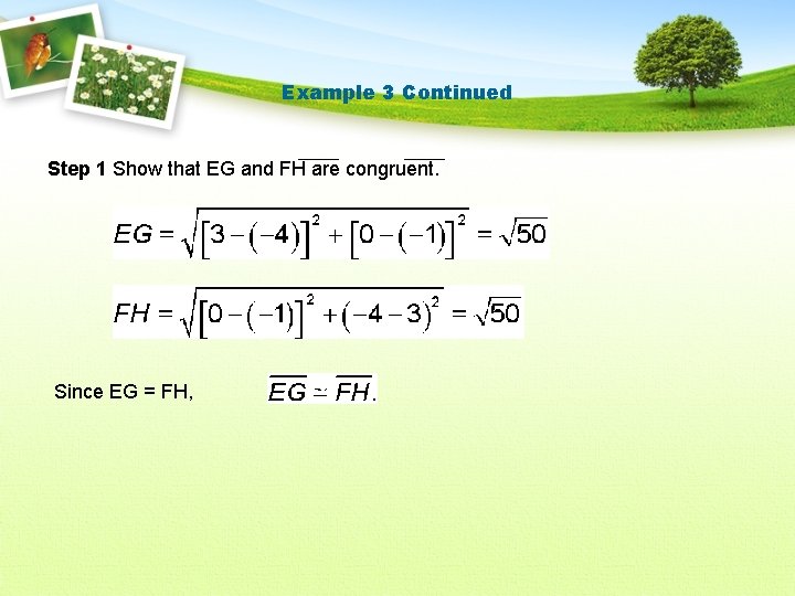 Example 3 Continued Step 1 Show that EG and FH are congruent. Since EG