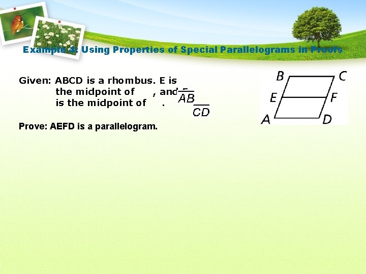 Example 4: Using Properties of Special Parallelograms in Proofs Given: ABCD is a rhombus.