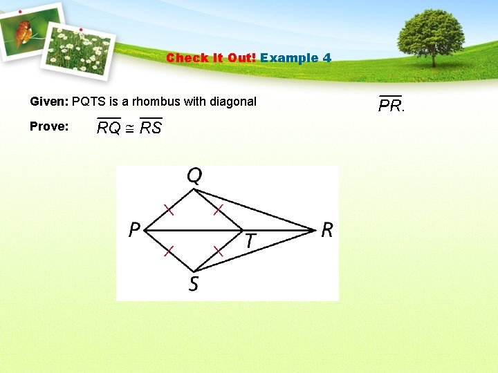 Check It Out! Example 4 Given: PQTS is a rhombus with diagonal Prove: 