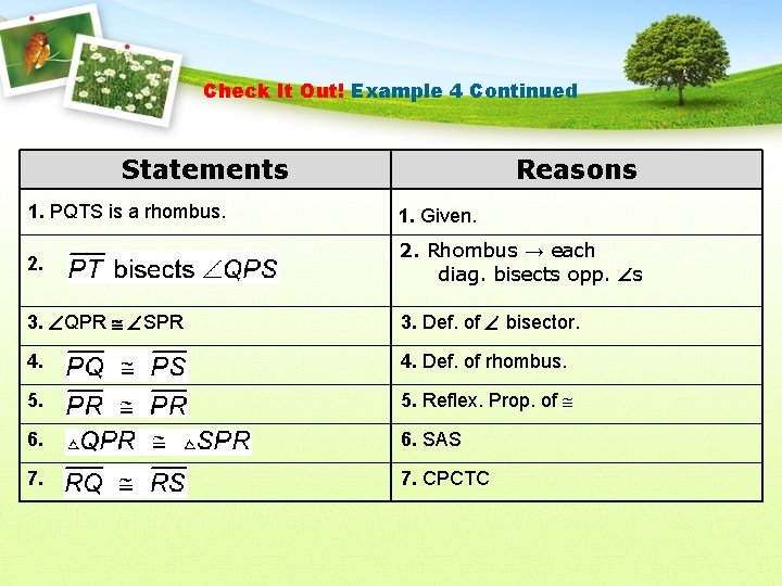 Check It Out! Example 4 Continued Statements Reasons 1. PQTS is a rhombus. 1.