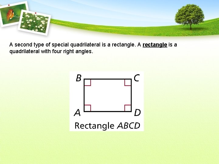 A second type of special quadrilateral is a rectangle. A rectangle is a quadrilateral