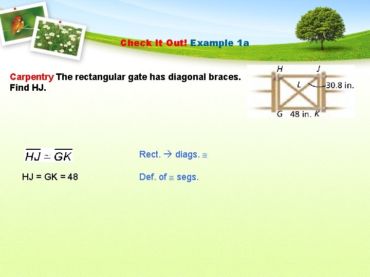 Check It Out! Example 1 a Carpentry The rectangular gate has diagonal braces. Find