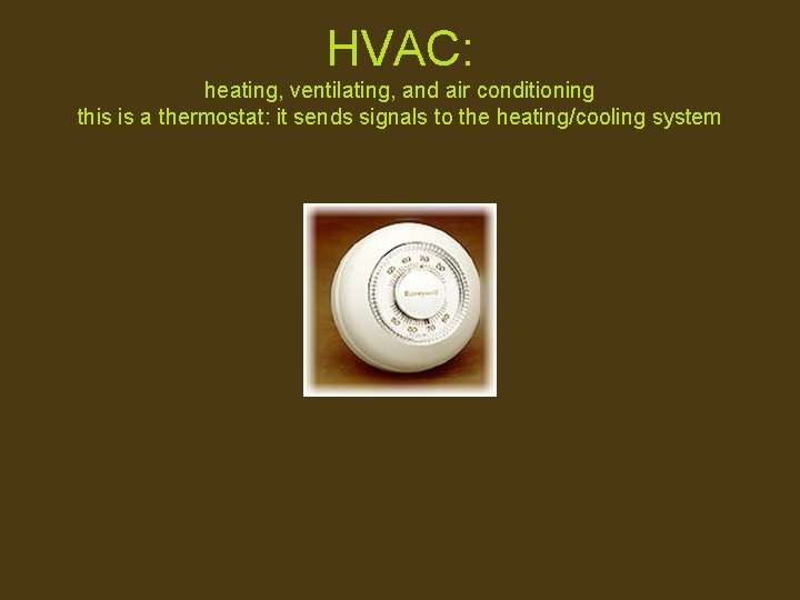 HVAC: heating, ventilating, and air conditioning this is a thermostat: it sends signals to