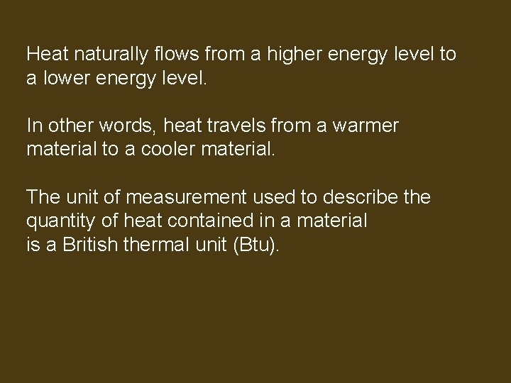 Heat naturally flows from a higher energy level to a lower energy level. In