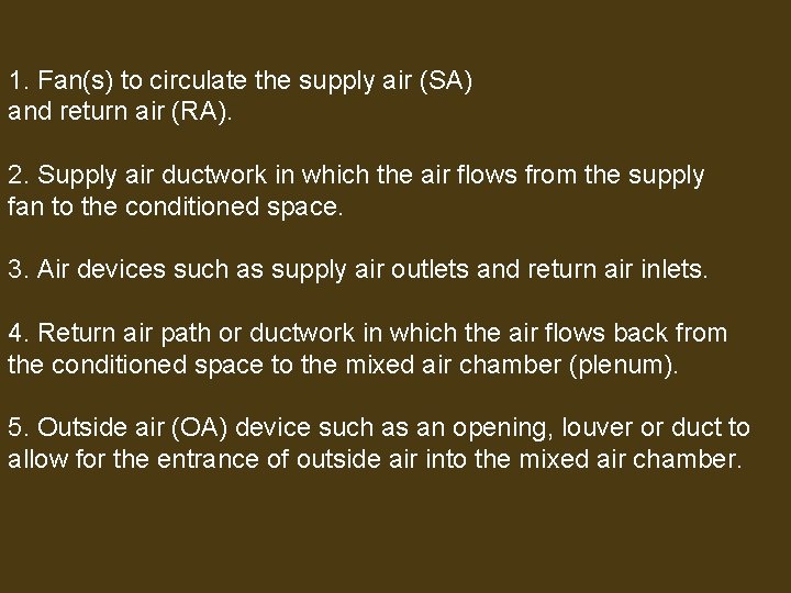 1. Fan(s) to circulate the supply air (SA) and return air (RA). 2. Supply