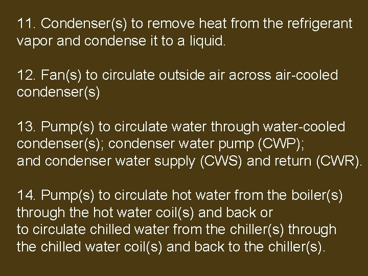 11. Condenser(s) to remove heat from the refrigerant vapor and condense it to a