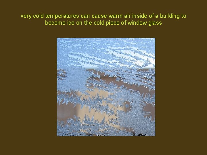 very cold temperatures can cause warm air inside of a building to become ice