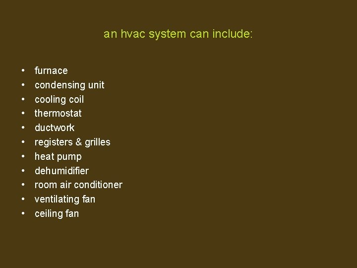 an hvac system can include: • • • furnace condensing unit cooling coil thermostat