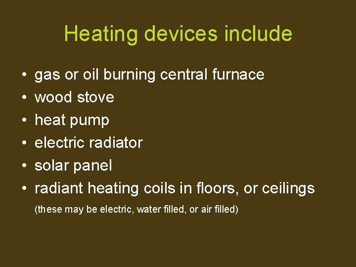 Heating devices include • • • gas or oil burning central furnace wood stove