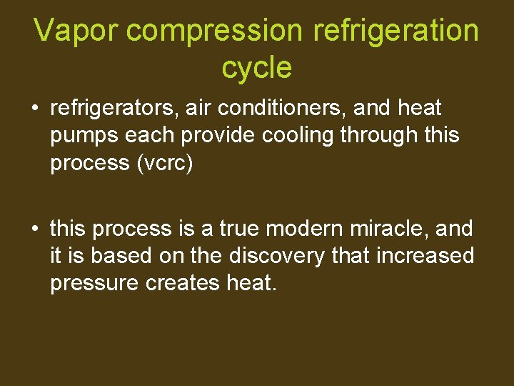 Vapor compression refrigeration cycle • refrigerators, air conditioners, and heat pumps each provide cooling