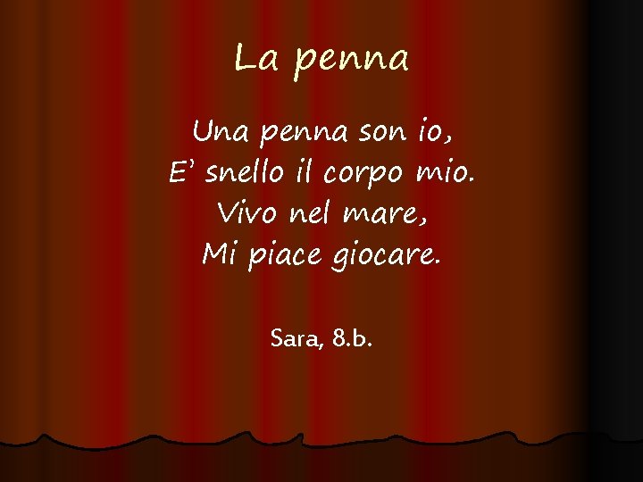 La penna Una penna son io, E’ snello il corpo mio. Vivo nel mare,