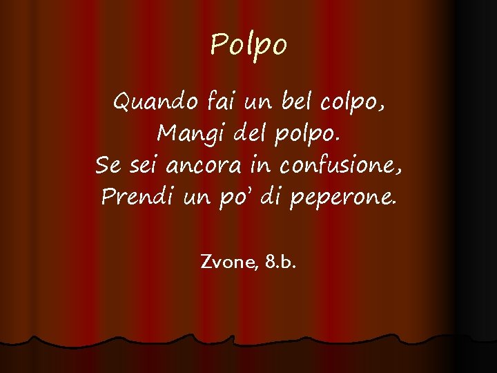 Polpo Quando fai un bel colpo, Mangi del polpo. Se sei ancora in confusione,