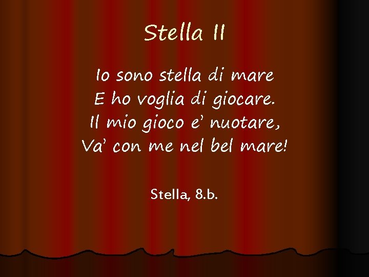 Stella II Io sono stella di mare E ho voglia di giocare. Il mio