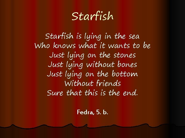 Starfish is lying in the sea Who knows what it wants to be Just