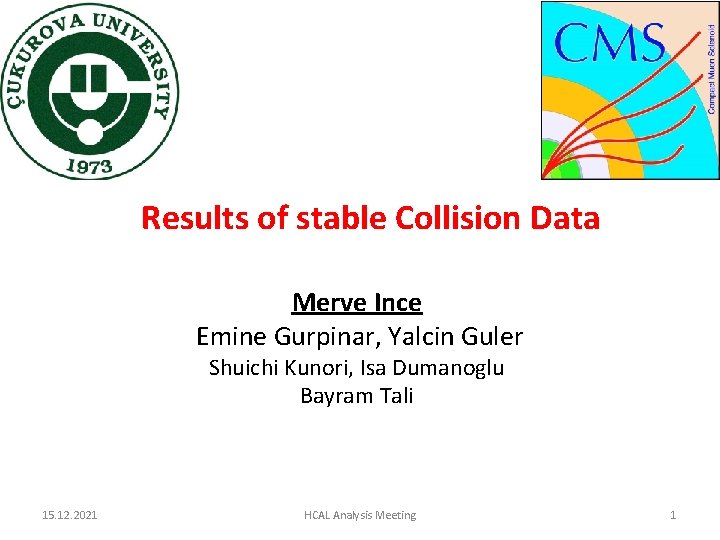 Results of stable Collision Data Merve Ince Emine Gurpinar, Yalcin Guler Shuichi Kunori, Isa