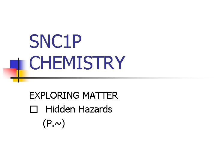 SNC 1 P CHEMISTRY EXPLORING MATTER � Hidden Hazards (P. ~) 