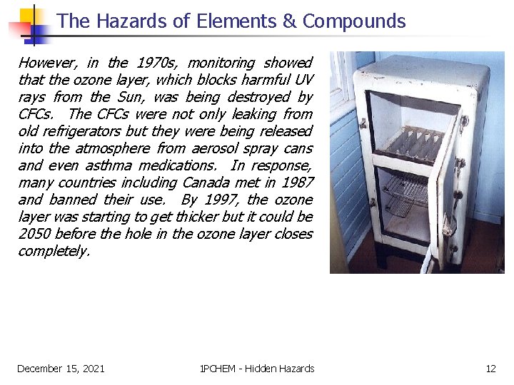 The Hazards of Elements & Compounds However, in the 1970 s, monitoring showed that