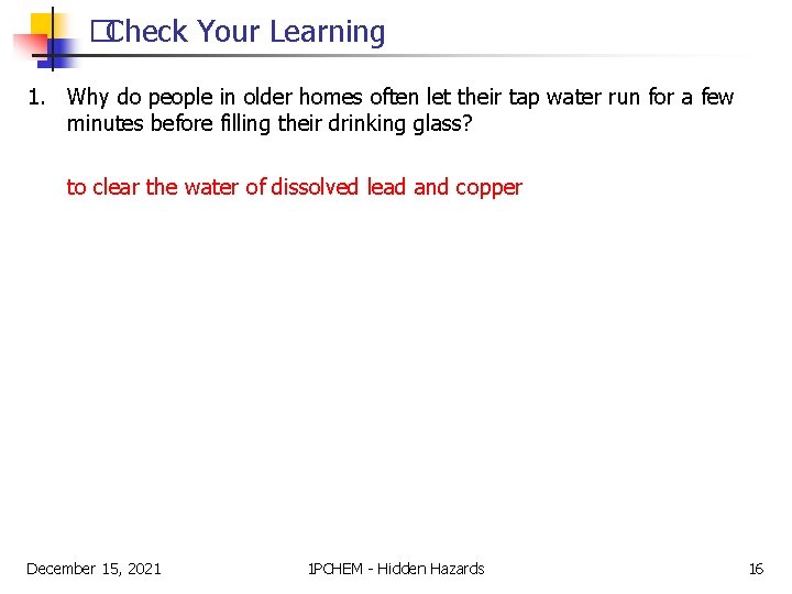 �Check Your Learning 1. Why do people in older homes often let their tap