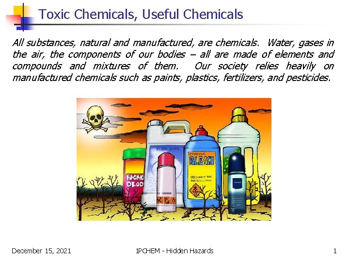 Toxic Chemicals, Useful Chemicals All substances, natural and manufactured, are chemicals. Water, gases in