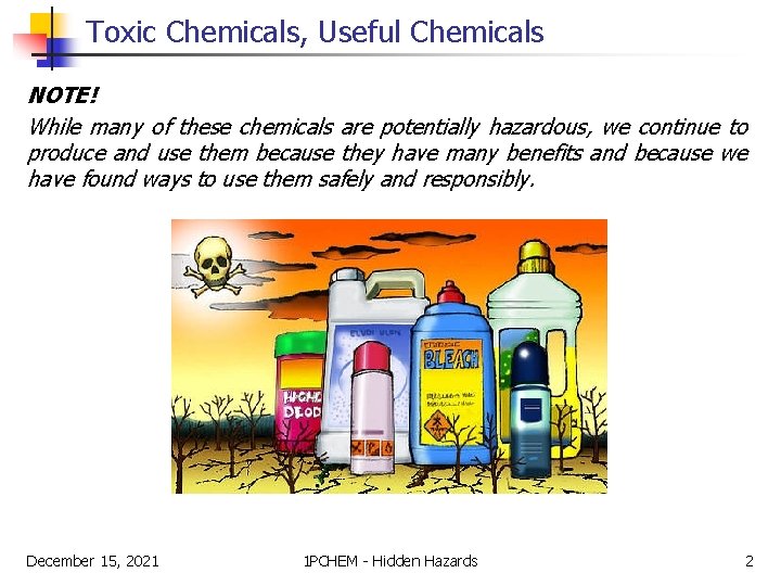 Toxic Chemicals, Useful Chemicals NOTE! While many of these chemicals are potentially hazardous, we