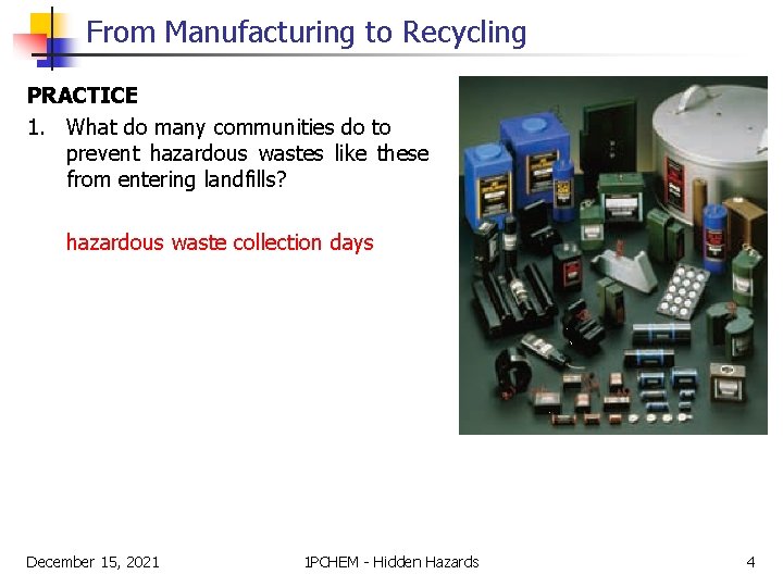 From Manufacturing to Recycling PRACTICE 1. What do many communities do to prevent hazardous