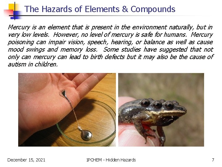 The Hazards of Elements & Compounds Mercury is an element that is present in