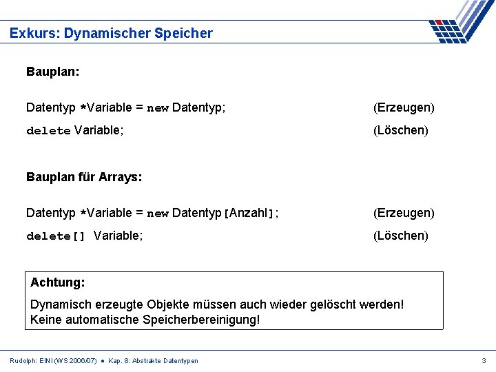 Exkurs: Dynamischer Speicher Bauplan: Datentyp *Variable = new Datentyp; (Erzeugen) delete Variable; (Löschen) Bauplan