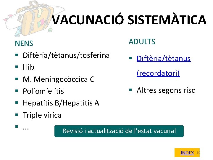 VACUNACIÓ SISTEMÀTICA ADULTS NENS § Diftèria/tètanus/tosferina § Diftèria/tètanus § Hib (recordatori) § M. Meningocòccica