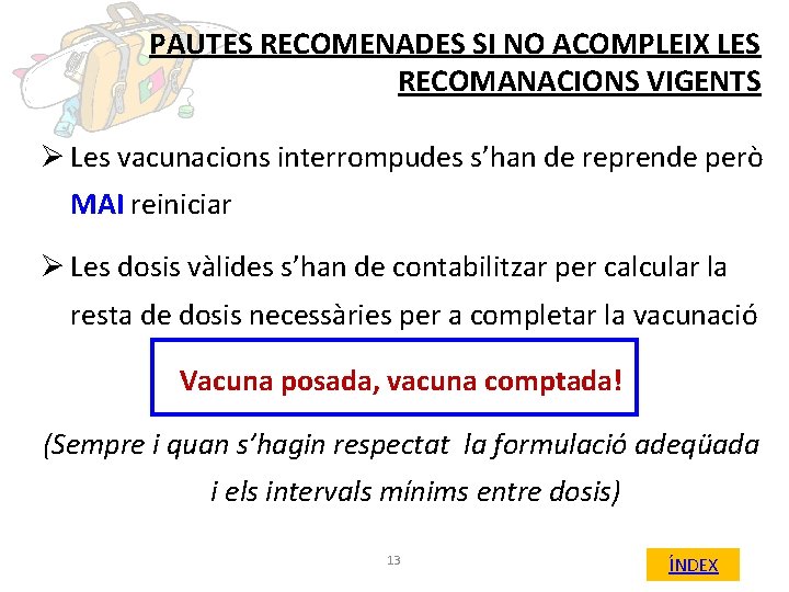PAUTES RECOMENADES SI NO ACOMPLEIX LES RECOMANACIONS VIGENTS Ø Les vacunacions interrompudes s’han de