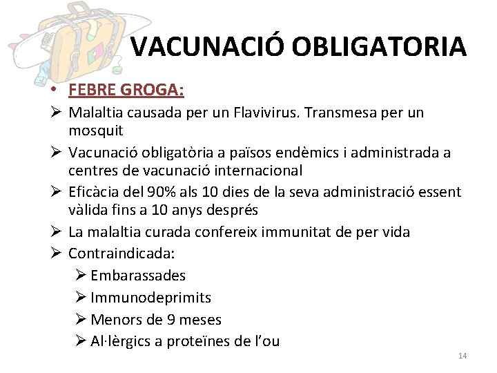 VACUNACIÓ OBLIGATORIA • FEBRE GROGA: Ø Malaltia causada per un Flavivirus. Transmesa per un