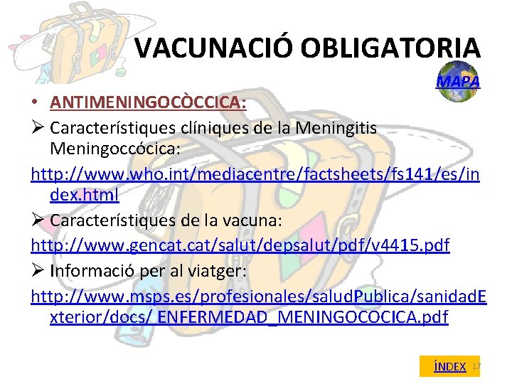 VACUNACIÓ OBLIGATORIA MAPA • ANTIMENINGOCÒCCICA: Ø Característiques clíniques de la Meningitis Meningoccócica: http: //www.