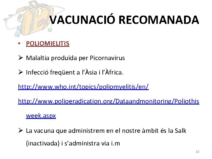 VACUNACIÓ RECOMANADA • POLIOMIELITIS Ø Malaltia produïda per Picornavirus Ø Infecció freqüent a l’Àsia
