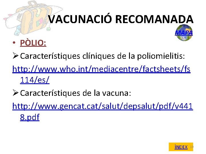 VACUNACIÓ RECOMANADA MAPA • PÒLIO: Ø Característiques clíniques de la poliomielitis: http: //www. who.