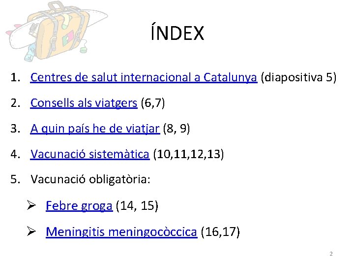 ÍNDEX 1. Centres de salut internacional a Catalunya (diapositiva 5) 2. Consells als viatgers