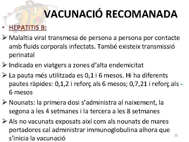 VACUNACIÓ RECOMANADA • HEPATITIS B: Ø Malaltia viral transmesa de persona a persona por