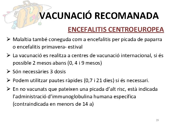VACUNACIÓ RECOMANADA ENCEFALITIS CENTROEUROPEA Ø Malaltia també coneguda com a encefalitis per picada de